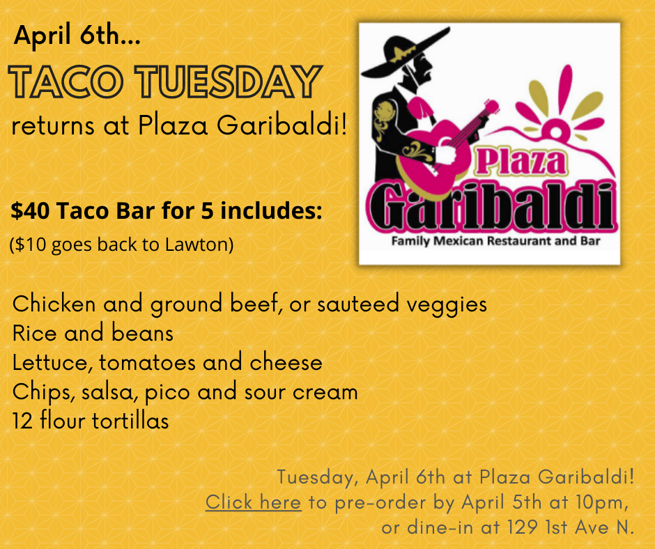 Taco Tuesday April 4th
$40 Taco Bar for 5 ($10 back to Lawton) includes
Meat and beggies
rice and beans
lettuce, tomatoes and cheese
chips, salsa, pico and sour cream
12 flour tortillas
pre-order by 10pm on April 5th