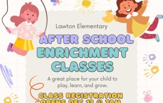 Lawton Elementary After School enrichment classes. A great Place for your child to play, learn and grow. Class registration opens dec 12 at 7am and ends dec 22.